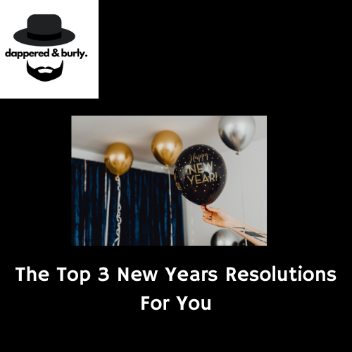 The Top 3 New Years Resolutions For You